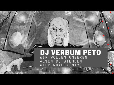 Dj Wilhelm Tribut Remix: Wir wollen unseren alten Dj Wilhelm wiederhaben - DJ Verbum Peto