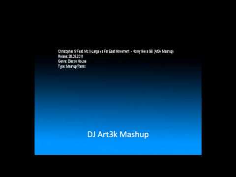 Christopher S Feat. Mc X-Large vs Far East Movement  - Horny like a G6 (Art3k Mashup)