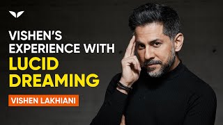 Vishen Lakhiani's Personal Experience With Lucid Dreaming