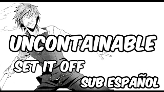 [Set it Off] Uncontainable - Sub Español