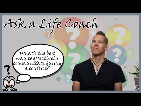What's the best way to effectively communicate during a conflict? Ask a Life Coach #53