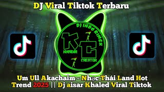 Download lagu Um Ull Akachaim ~ Nhạc Thái Land Hot Trend 2025 || Dj aisar Khaled Viral Tiktok mp3