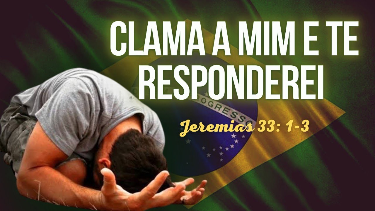 BRASIL, CLAME AO SENHOR! Pregação Jeremias 33: 3