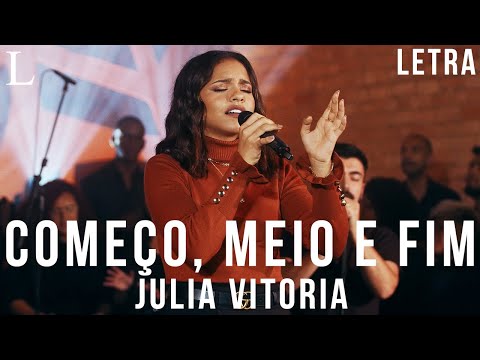 Começo, Meio e Fim - Julia Vitoria Letra