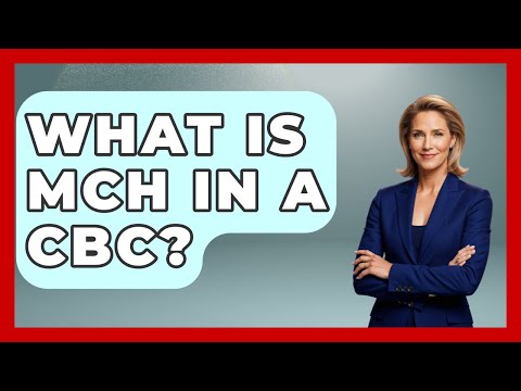 What Is MCH In A CBC? - First Response Medicine