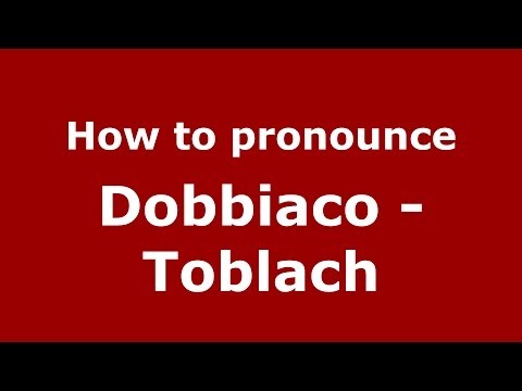 How to pronounce Dobbiaco - Toblach (Italian/Italy) - PronounceNames.com