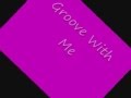 Groove With Me Original Song