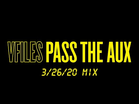 VFILES PASS THE AUX - 3/26/20 Mix