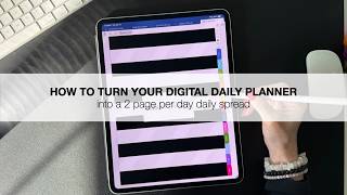 How to turn your digital daily planner into a 2 page per day spread.