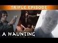 Exposing Ghostly Presences | TRIPLE EPISODE! | A Haunting