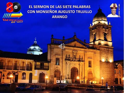 EL SERMÓN DE LAS SIETE PALABRAS CON MONSEÑOR AUGUSTO TRUJILLO ARANGO QEPD