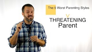 5 Worst Parenting Styles | Threatening Parent