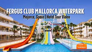 FERGUS Club Mallorca Waterpark - Majorca, Spain | Hotel Tour Video
