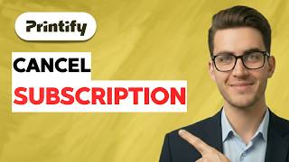 How to Cancel Printify Subscription [2026 Full Guide]