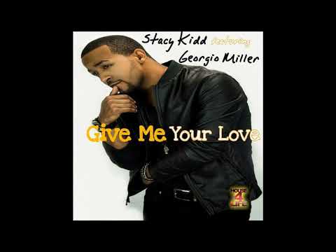 Stacy Kidd feat. Georgio Miller - Give Me Your Love