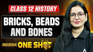 Class 12 History Preparation | Bricks, Beads and Bones | Chapter 1 One Shot
