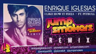 Enrique Iglesias ft. Pitbull &quot;I Like How It Feels&quot; - Jump Smokers Remix