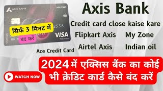 How to close Axis Bank Credit Card | Credit Card Close Kaise kare 2024 | Credit Card Cancel 2024
