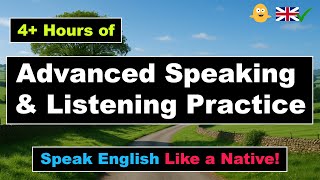 4+ Hours of Advanced Speaking & Listening Practice | Speak English Like a Native!