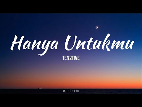 Ten2Five - Hanya Untukmu (LIRIK)