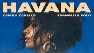 Camila Cabello - Havana (Spanglish Solo Version)