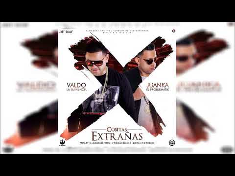 Valdo La Emencia Ft Juanka El Problematik - Cositas Extrañas | Reggaeton 2017