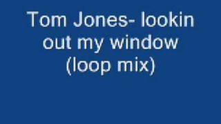 Tom Jones _ lookin out my window (loop mixtape mix)