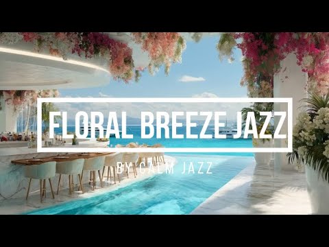 Floral Breeze Jazz BGM | Relaxing Ambience for Focus & Peace