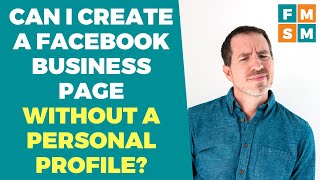 Can I Create A Facebook Business Page Without A Personal Profile?