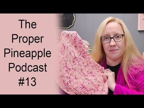 The Proper Pineapple Crochet & Knitting Podcast #13