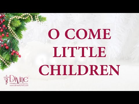 O Come Little Children Song Lyrics | Top Christmas Hymn and Carol | Divine Hymns