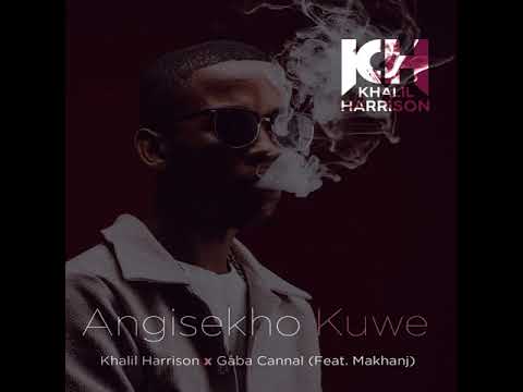 Khalil Harrison x Gaba Cannal - Angisekho Kuwe(Feat. Makhanj)