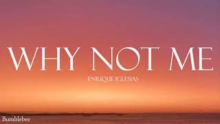 Enrique Iglesias - Why Not Me (Lyrics)