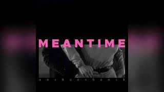 Download lagu Meantime - ansh mp3 Download lagu Meantime - ansh mp3