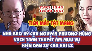 TVPS 1245:  Nhà Báo Kỳ Cựu Nguyễn Phương Hùng Tiết Lộ Gì Về Những Bí Ẩn Đằng Sau Vụ Kiện Của Hai LX?