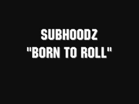 SubHoodz-BornToRoll.wmv