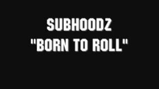 SubHoodz-BornToRoll.wmv