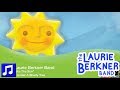 "Just Like The Sun" By The Laurie Berkner Band From Under A Shady Tree Album