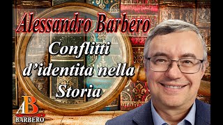 Alessandro Barbero - I conflitti d'identità nella Storia