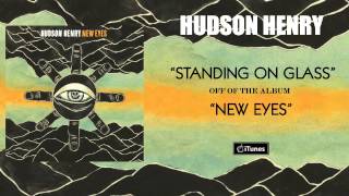 Hudson Henry - Standing On Glass
