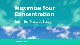 Maximise Your Concentration - Subliminal Message Session - By Thomas Hall