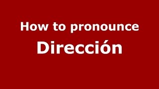 How to pronounce Dirección