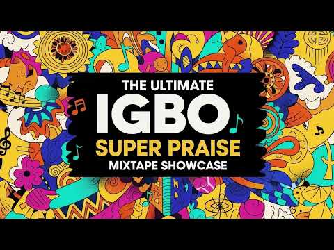 The Ultimate Igbo Super Praise Mixtape Showcase | Uba Pacific Music