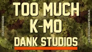 K-Mo - Too Much - Dank Studios