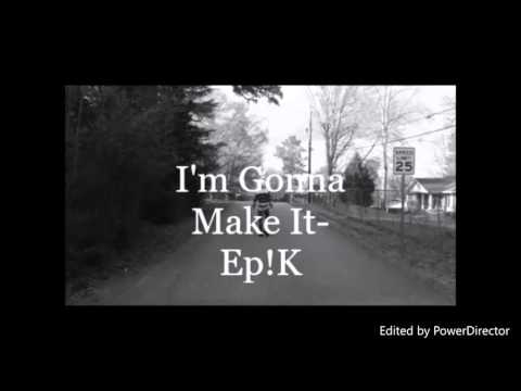 I'm Gonna Make It - Ep!K