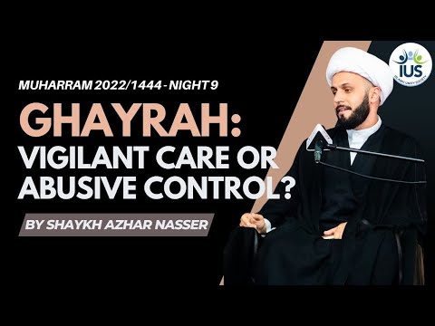 Ghayrah: Vigilant Care or Abusive Control - Night 9 | Shaykh Azhar Nasser #Muharram 2022 / 1444 #IUS