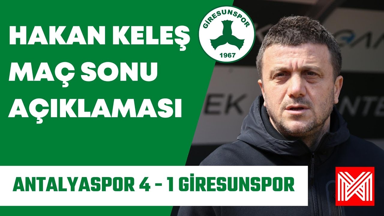 Hakan Keleş'in Antalyaspor maçı sonrası açıklamaları