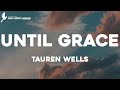 Until Grace Tauren Wells Lyrics