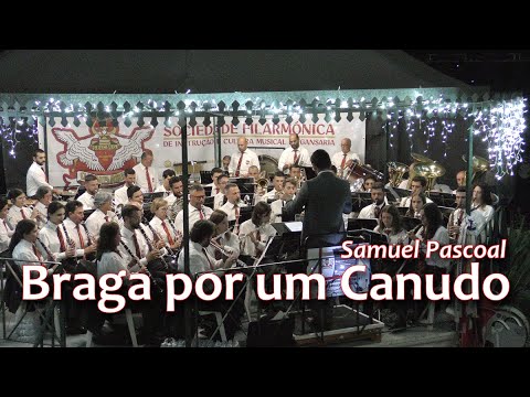 Braga por um canudo - Samuel Pascoal - Sociedade Filarmónica I.C.M de Gansaria