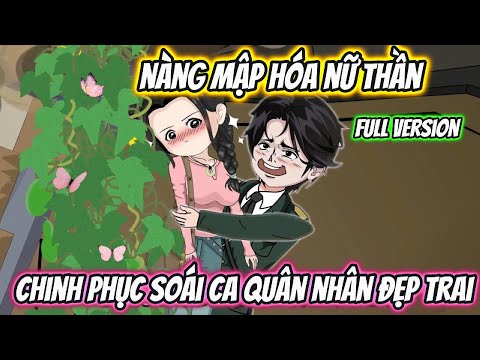 Nàng Mập Hóa Nữ Thần Chinh Phục Soái Ca Quân Nhân Full Version
